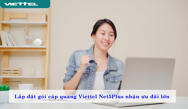 nhan-uu-dai-lon-khi-lap-dat-goi-cap-quang-viettel-net5plus-02